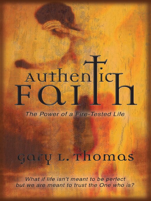 Title details for Authentic Faith by Gary  Thomas - Available